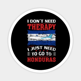 I Don't Need Therapy I Just Need To Go To Honduras Magnet